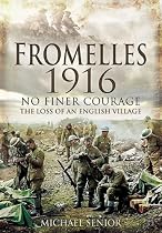 Fromelles 1916: No Finer Courage the Loss of an English Village