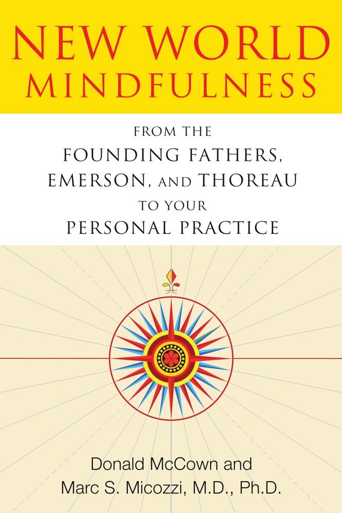 New World Mindfulness: From the Founding Fathers, Emerson, and ... New World Mindfulness: From the Founding Fathers, Emerson, and ...