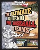 The Ultimate Guide to Pro Baseball Teams (Sports Illustrated Kids: Ultimate Pro Guides)