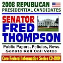 2008 Republican Presidential Candidates: Senator Fred Thompson - Public Papers, Speeches, Policies, News (CD-ROM)