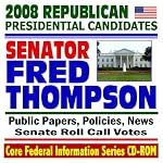 2008 Republican Presidential Candidates: Senator Fred Thompson - Public Papers, Speeches, Policies, News (CD-ROM) book cover