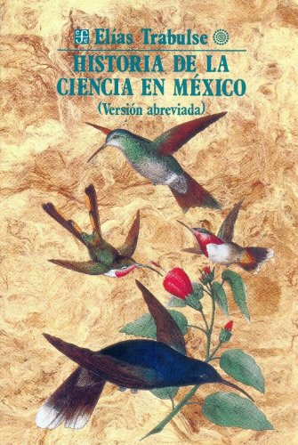 Historia de la ciencia en M xico (versi n abreviada) (Seccion de Obras de Ciencia y Tecnologia) (Spanish Edition)