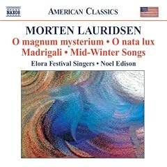 Lauridsen, M.: Choral Works (Elora Festival Singers, N. Edison)