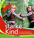Das starke Kind: Die besten Rezepte für ein starkes Immunsystem