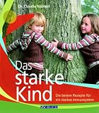 Das starke Kind: Die besten Rezepte f&uuml;r ein starkes Immunsystem - Claudia Nichterl