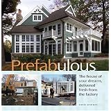 Prefabulous: The House of Your Dreams Delivered Fresh from the Factory ~ Sheri Koones