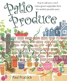 Patio Produce: How to cultivate a lot of home-grown vegetables from the smallest possible space