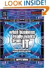 What Business Really Wants from IT: A Collaborative Guide for Business Directors and CIOs (Computer Weekly Professional)