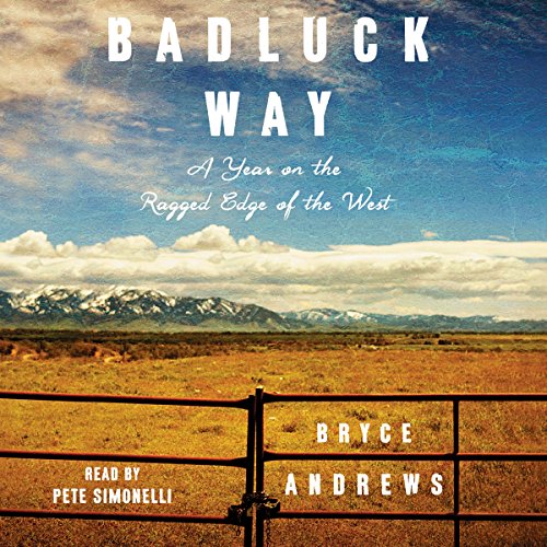 Badluck Way: A Year on the Ragged Edge of the West, by Bryce Andrews Badluck Way: A Year on the Ragged Edge of the West, by Bryce Andrews