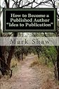 How to Become A Published Author "Idea to Publication": Publishing Strategies, Writing Tips and 101 Literary Ideas For Aspiring Authors (Volume 1)