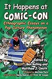 It happens at Comic-Con : ethnographic essays on a pop culture phenomenon