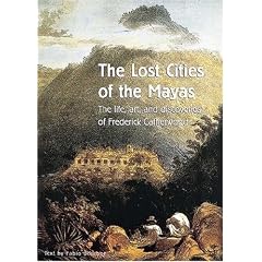 The Lost Cities of the Mayas: The Life, Art, and Discoveries of Frederick Catherwood