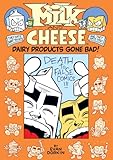 Milk and Cheese : dairy products gone bad!
