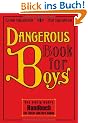 Dangerous Book for Boys: Das einzig wahre Handbuch f�r V�ter und ihre S�hne