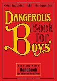 Dangerous Book for Boys: Das einzig wahre Handbuch f&uuml;r V&auml;ter und ihre S&ouml;hne - Conn Iggulden