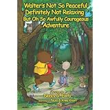 Walter's Not So Peaceful, Definitely Not Relaxing, But Oh So Awfully Courageous Adventure