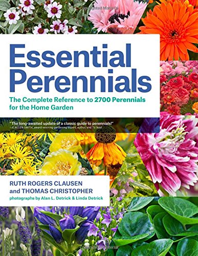 essential perennials the complete reference to 2700 perennials for the home garden