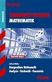 Kompakt-Wissen Gymnasium: Kompendium Mathematik Oberstufe Bayern; Analysis · Stochastik · Geometrie für G8-Abitur .