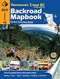 Backroad Mapbook: Vancouver, Coast & Mountains: Outdoor Recreation Guide