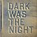 Dark Was the Night