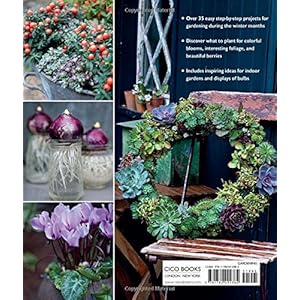 The Winter Garden: Over 35 step-by-step projects for small spaces using foliage and flowers, berries and blooms, and herbs and produce