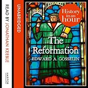 The Reformation: History in an Hour | [Edward A. Gosselin]