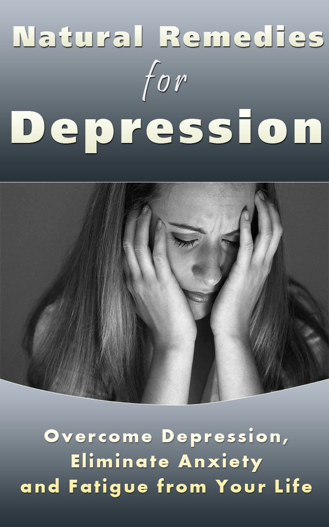 Natural Remedies for Depression: Overcome Depression, Eliminate ...