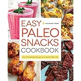 easy paleo snacks cookbook over 125 satisfying recipes for a healthy paleo diet