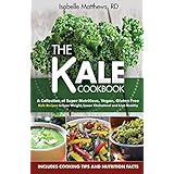 kale cookbook a collection of super nutritious vegan and gluten free kale recipes to lose weight lower cholesterol