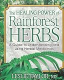 The Healing Power of Rainforest Herbs: A Guide to Understanding and Using Herbal Medicinals by Leslie Taylor ND [Paperback(2004/11/1)]
