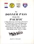 To Donner Pass from the Pacific: A map history covering 150 years of California's Lincoln Highway, Victory Highway, US-40, I-80, Henness Pass, Pacific ... Flat Donner Lake toll roads from 1852 to 2002