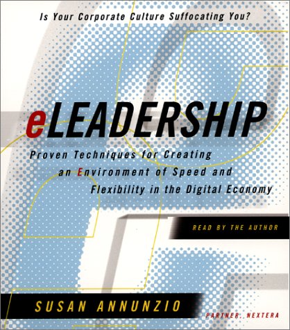 eLeadership: Proven Techniques For Creating An Environment Of Speed And Flexibility In The Digital Economy, by Susan Annunzio