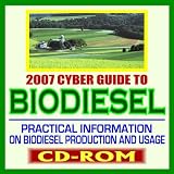 2007 Cyber Guide to Biodiesel - Practical Information on Biodiesel Production and Usage, Comprehensive Coverage of All Aspects of Biodiesel (CD-ROM)