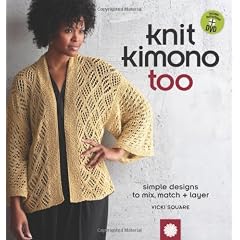 Knit Kimono Too: Simple Designs to Mix, Match, and Layer