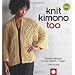 Knit Kimono Too: Simple Designs to Mix, Match, and Layer