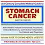 21st Century Complete Medical Guide to Stomach Cancer (Gastric Cancer) - Authoritative Government Documents and Clinical References for Patients and ... on Diagnosis and Treatment Options