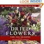 Dried Flowers for All Seasons: Creating the Fresh-Flower LookYear-Round