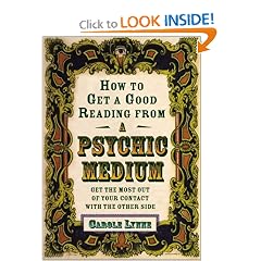 How to Get a Good Reading from a Psychic Medium: Get the Most Out of Your Contact With the Other Side