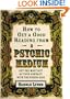 How to Get a Good Reading from a Psychic Medium: Get the Most Out of Your Contact with the Other Side