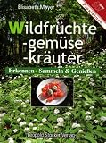 Wildfr�chte. Wildgem�se. Wildkr�uter: Erkennen, Sammeln und Genie�en - Elisabeth Mayer