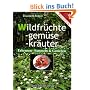 Wildfr�chte. Wildgem�se. Wildkr�uter: Erkennen, Sammeln und Genie�en