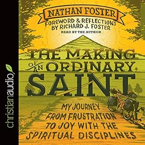 The Making of an Ordinary Saint: My Journey from Frustration to Joy with the Spiritual Disciplines
