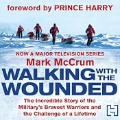 Walking with the Wounded: The Incredible Story of Britain's Bravest Warriors and the Challenge of a Lifetime | [Mark McCrum]