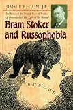 Bram Stoker and Russophobia: Evidence of the British Fear of Russia in Dracula and The Lady of the Shroud