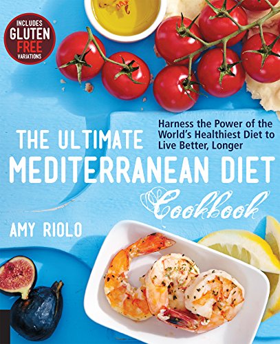 The Ultimate Mediterranean Diet Cookbook: Harness the Power of the World's Healthiest Diet to Live Better, Longer