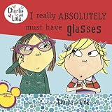 I Really Absolutely Must Have Glasses (Charlie and Lola)