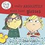 I Really Absolutely Must Have Glasses (Charlie and Lola)