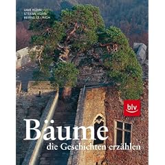 B�ume, die Geschichten erz�hlen: Von Tanzlinden, Gerichtseichen und heiligen B�umen