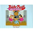 Click here to buy The Babe Ruth Ballet School by  Tim Shortt.