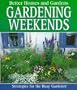 Better Homes and Gardens Gardening Weekends: Strategies for the Busy Gardener